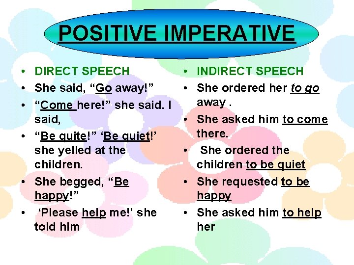POSITIVE IMPERATIVE • DIRECT SPEECH • She said, “Go away!” • “Come here!” she