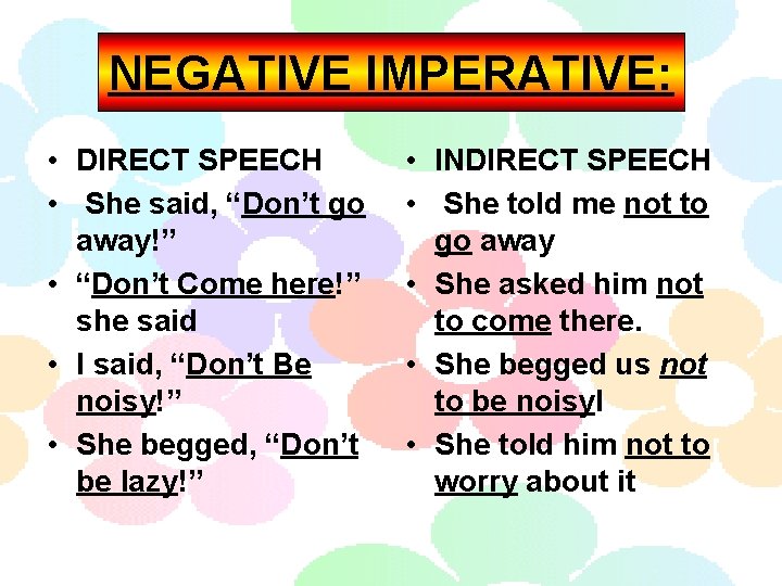 NEGATIVE IMPERATIVE: • DIRECT SPEECH • She said, “Don’t go away!” • “Don’t Come