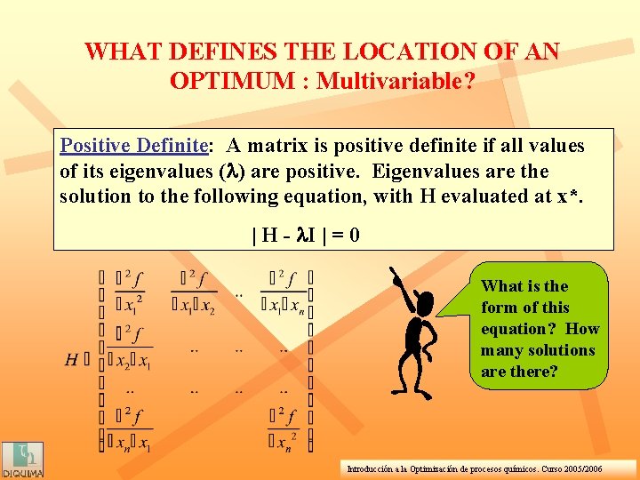 WHAT DEFINES THE LOCATION OF AN OPTIMUM : Multivariable? Positive Definite: A matrix is