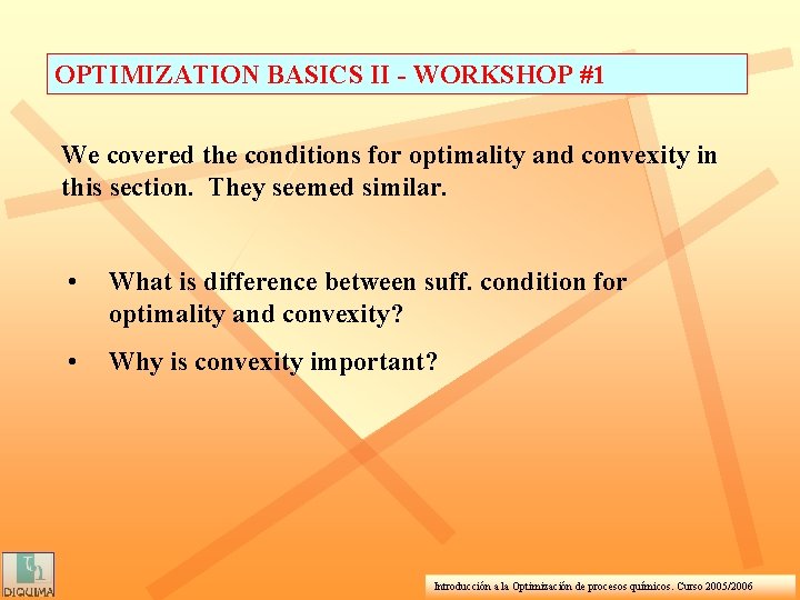 OPTIMIZATION BASICS II - WORKSHOP #1 We covered the conditions for optimality and convexity