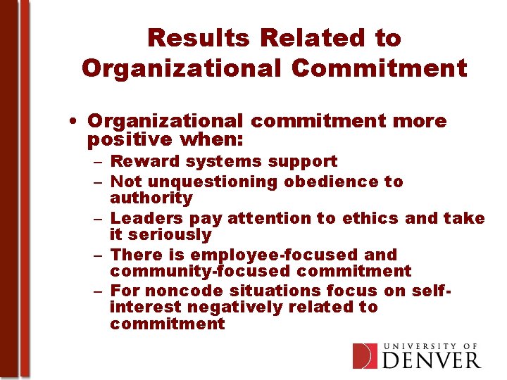 Results Related to Organizational Commitment • Organizational commitment more positive when: – Reward systems