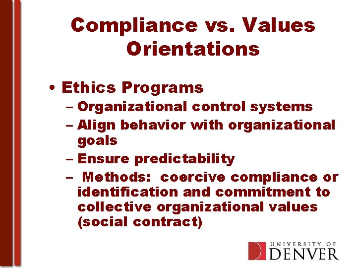 Compliance vs. Values Orientations • Ethics Programs – Organizational control systems – Align behavior