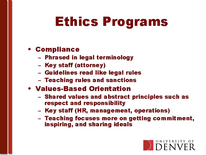 Ethics Programs • Compliance – – Phrased in legal terminology Key staff (attorney) Guidelines