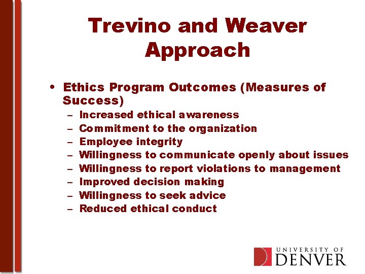 Trevino and Weaver Approach • Ethics Program Outcomes (Measures of Success) – – –