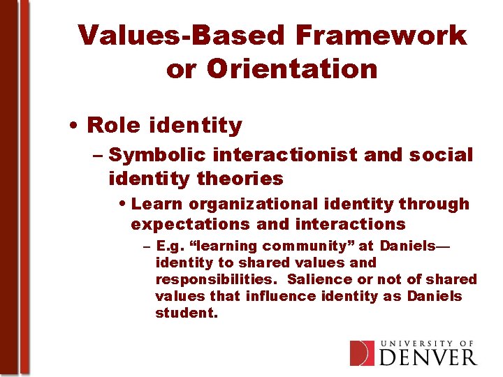 Values-Based Framework or Orientation • Role identity – Symbolic interactionist and social identity theories