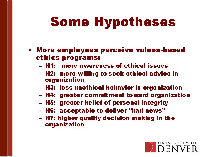 Some Hypotheses • More employees perceive values-based ethics programs: – H 1: more awareness