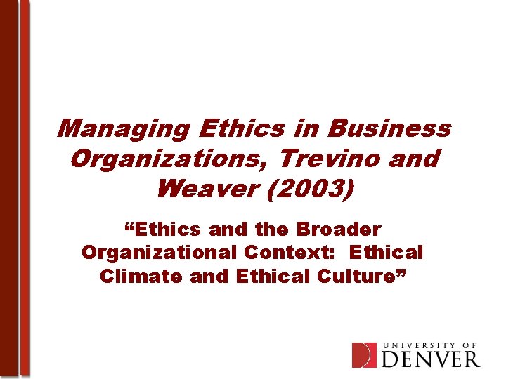 Managing Ethics in Business Organizations, Trevino and Weaver (2003) “Ethics and the Broader Organizational