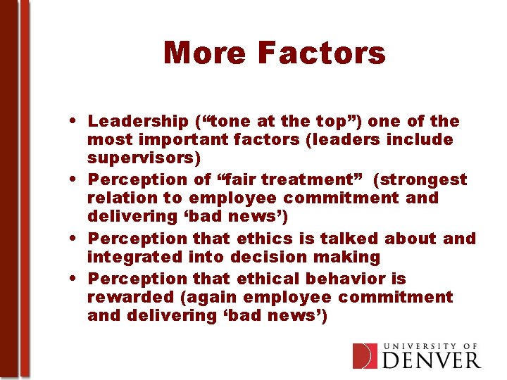 More Factors • Leadership (“tone at the top”) one of the most important factors