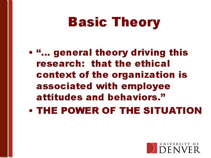 Basic Theory • “… general theory driving this research: that the ethical context of