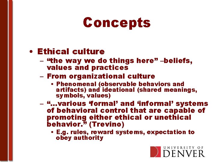Concepts • Ethical culture – “the way we do things here” –beliefs, values and
