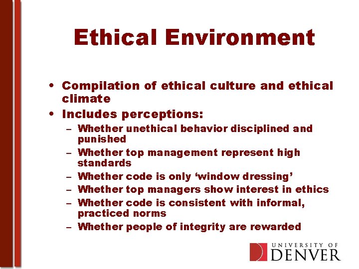 Ethical Environment • Compilation of ethical culture and ethical climate • Includes perceptions: –