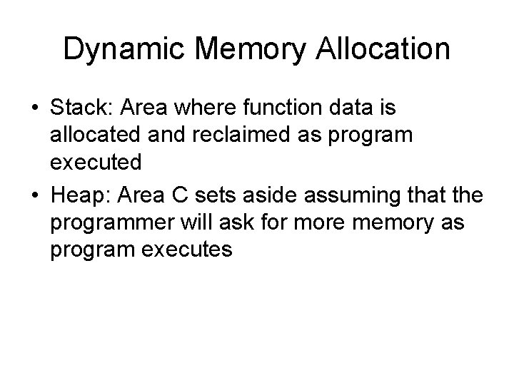 Dynamic Memory Allocation • Stack: Area where function data is allocated and reclaimed as Dynamic Memory Allocation • Stack: Area where function data is allocated and reclaimed as