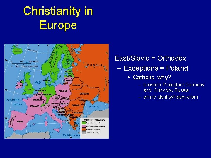 Christianity in Europe • East/Slavic = Orthodox – Exceptions = Poland • Catholic, why?