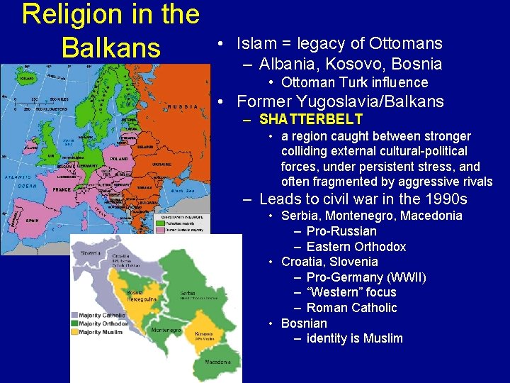Religion in the Balkans • Islam = legacy of Ottomans – Albania, Kosovo, Bosnia