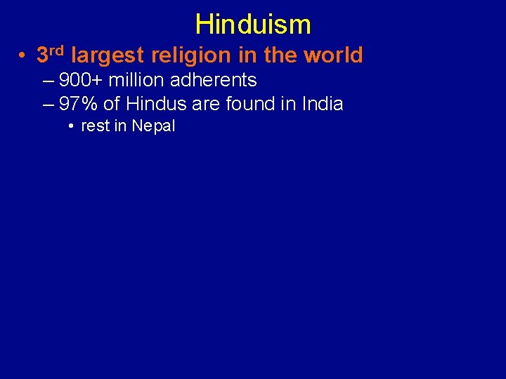Hinduism • 3 rd largest religion in the world – 900+ million adherents –