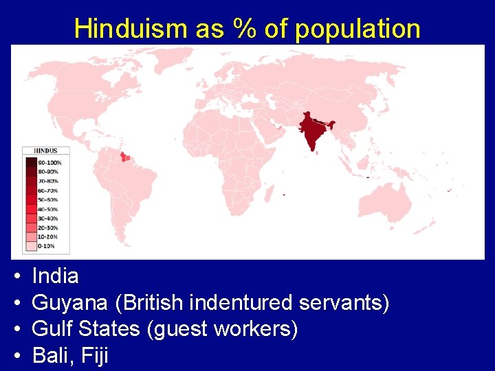 Hinduism as % of population • • India Guyana (British indentured servants) Gulf States