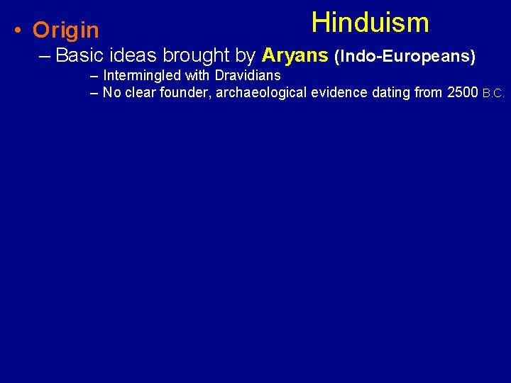  • Origin Hinduism – Basic ideas brought by Aryans (Indo-Europeans) – Intermingled with