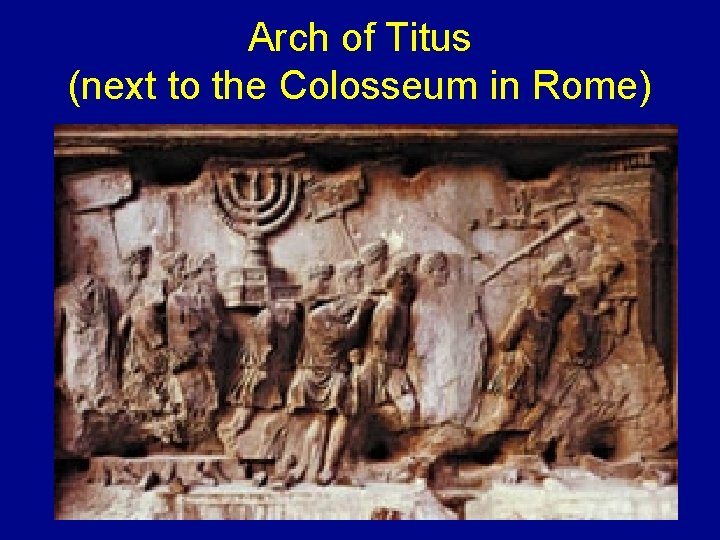Arch of Titus (next to the Colosseum in Rome) 