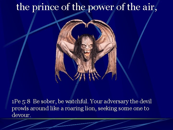 the prince of the power of the air, 1 Pe 5: 8 Be sober,