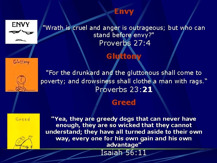 Envy "Wrath is cruel and anger is outrageous; but who can stand before envy?