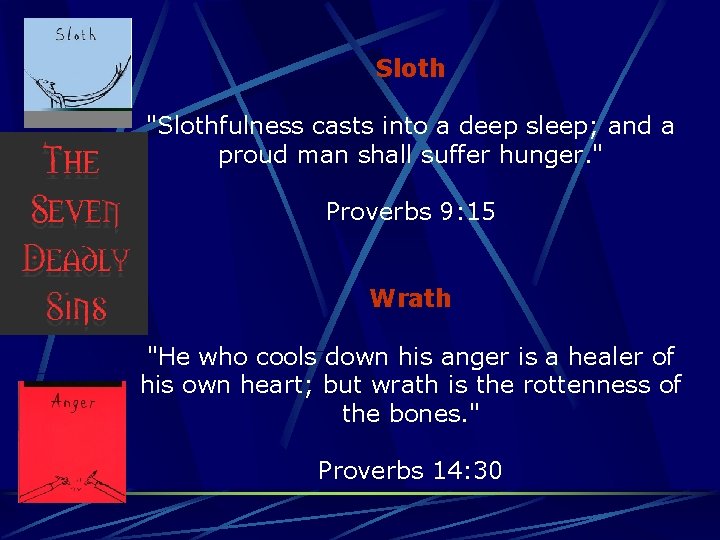 Sloth "Slothfulness casts into a deep sleep; and a proud man shall suffer hunger.