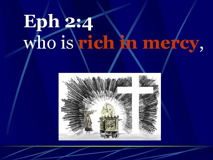 Eph 2: 4 who is rich in mercy, 