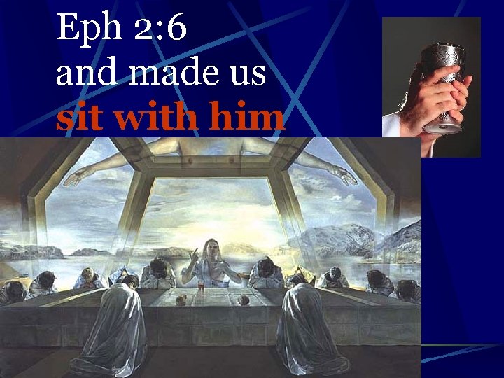 Eph 2: 6 and made us sit with him 