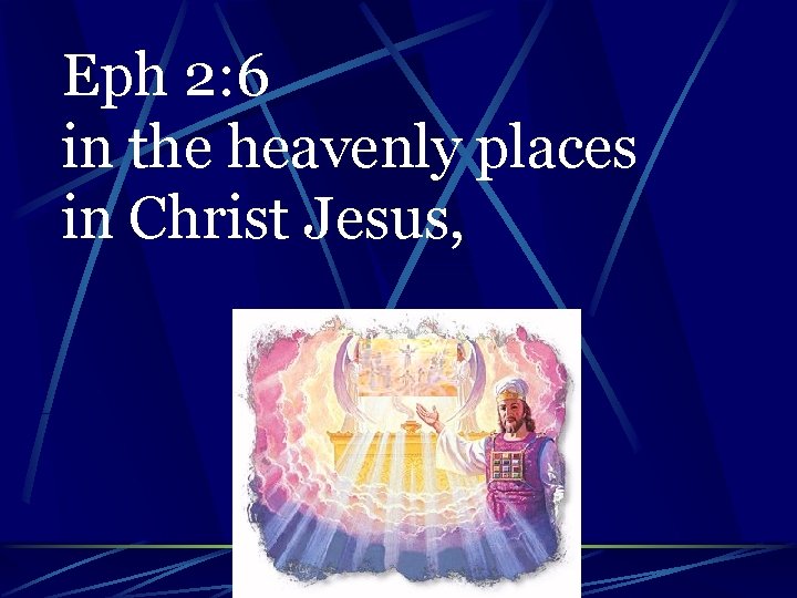 Eph 2: 6 in the heavenly places in Christ Jesus, 