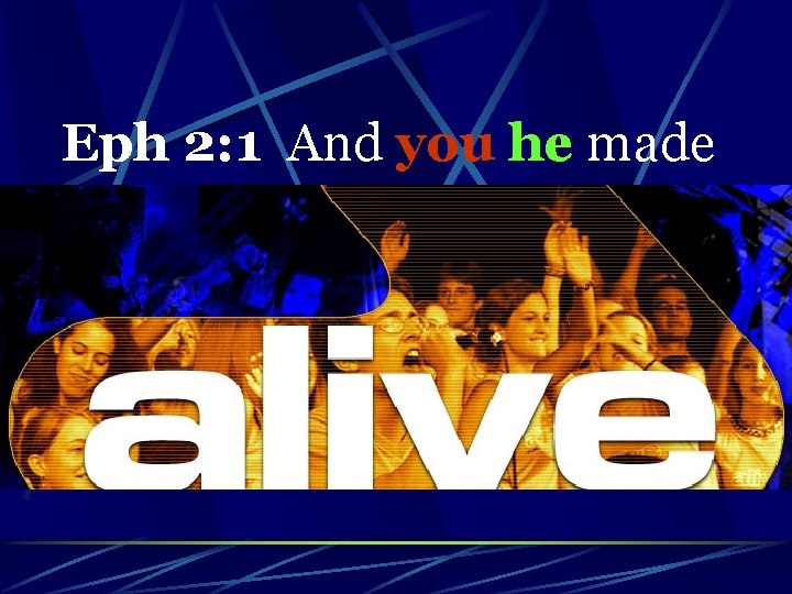 Eph 2: 1 And you he made 