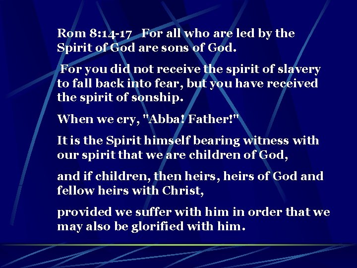 Rom 8: 14 -17 For all who are led by the Spirit of God