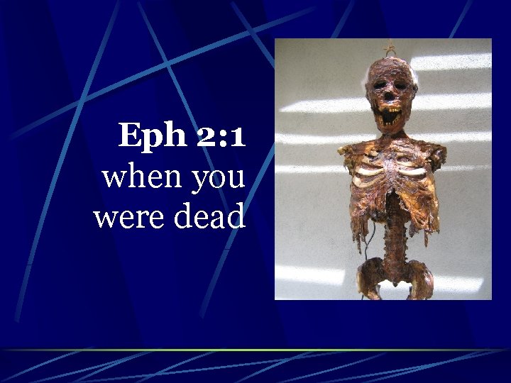 Eph 2: 1 when you were dead 
