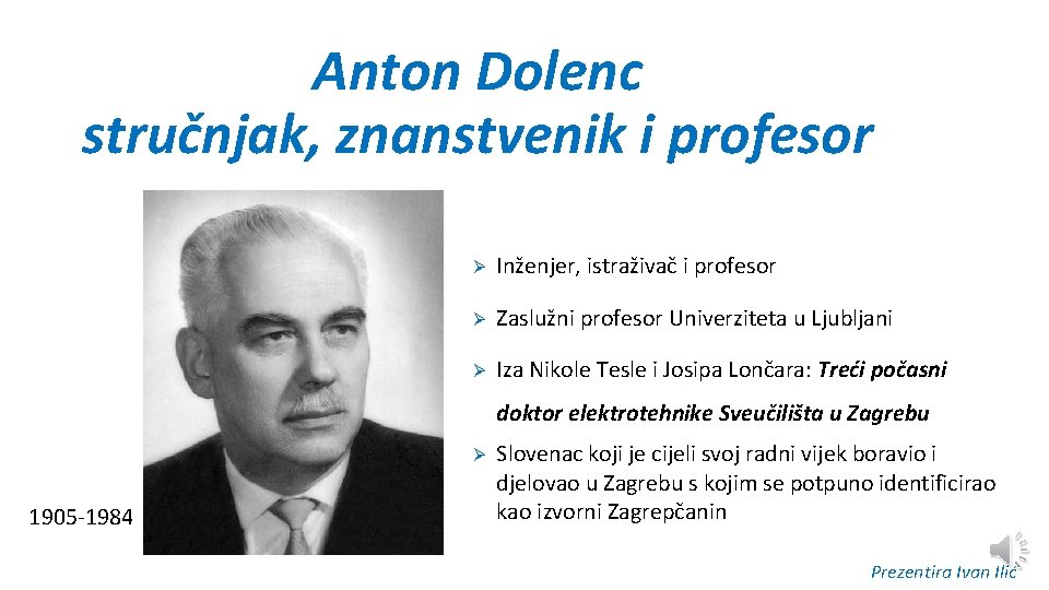 Anton Dolenc stručnjak, znanstvenik i profesor Ø Inženjer, istraživač i profesor Ø Zaslužni profesor