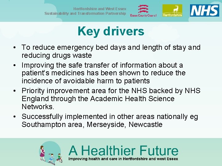 Hertfordshire and West Essex Sustainability and Transformation Partnership Key drivers • To reduce emergency Hertfordshire and West Essex Sustainability and Transformation Partnership Key drivers • To reduce emergency