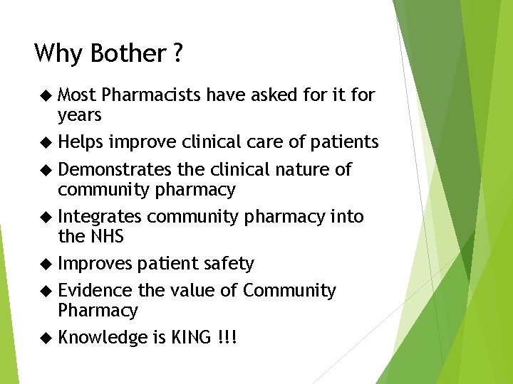 Why Bother ? Most Pharmacists have asked for it for years Helps improve clinical Why Bother ? Most Pharmacists have asked for it for years Helps improve clinical
