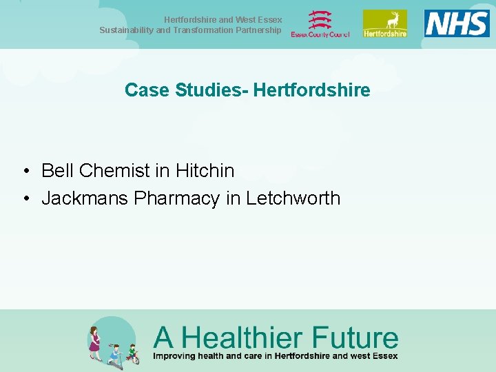 Hertfordshire and West Essex Sustainability and Transformation Partnership Case Studies- Hertfordshire • Bell Chemist Hertfordshire and West Essex Sustainability and Transformation Partnership Case Studies- Hertfordshire • Bell Chemist