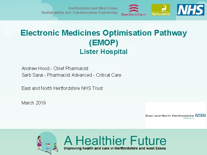 Hertfordshire and West Essex Sustainability and Transformation Partnership Electronic Medicines Optimisation Pathway (EMOP) Lister Hertfordshire and West Essex Sustainability and Transformation Partnership Electronic Medicines Optimisation Pathway (EMOP) Lister