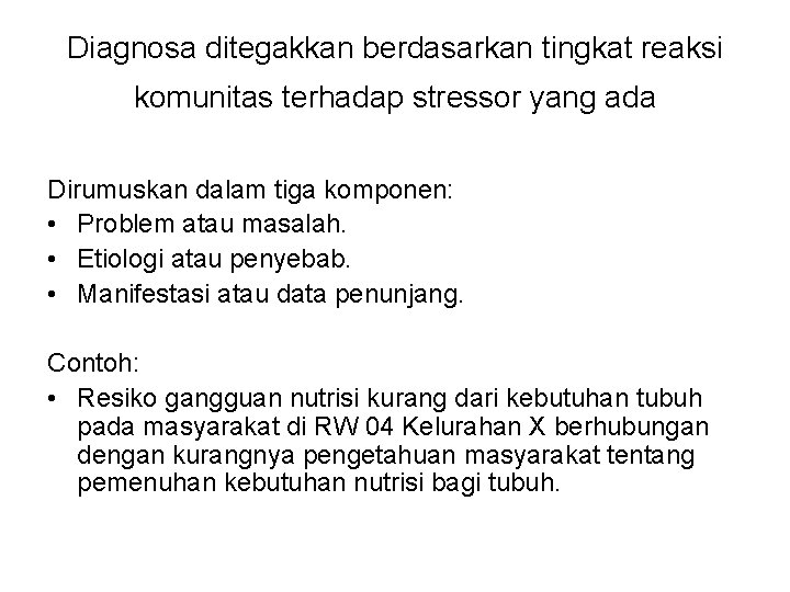 Diagnosa ditegakkan berdasarkan tingkat reaksi komunitas terhadap stressor yang ada Dirumuskan dalam tiga komponen: