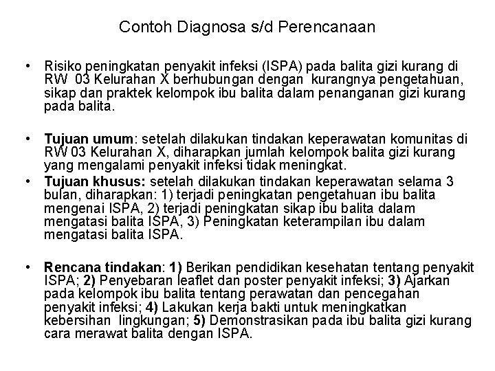Contoh Diagnosa s/d Perencanaan • Risiko peningkatan penyakit infeksi (ISPA) pada balita gizi kurang
