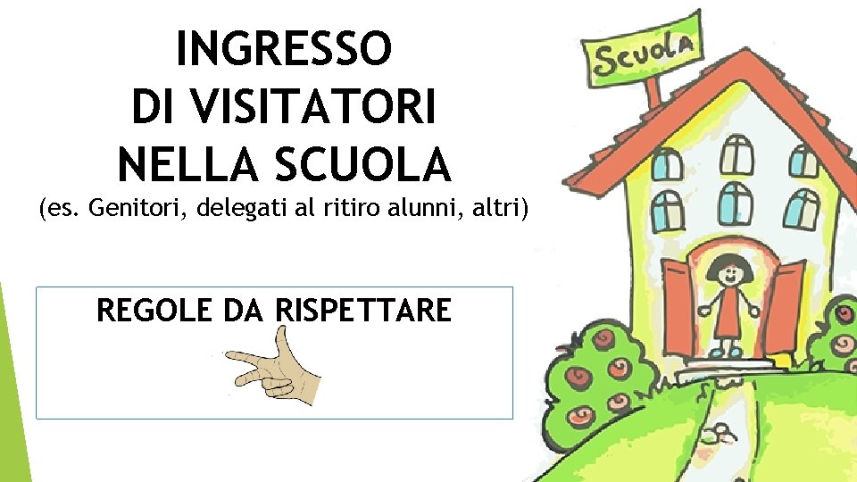 INGRESSO DI VISITATORI NELLA SCUOLA (es. Genitori, delegati al ritiro alunni, altri) REGOLE DA