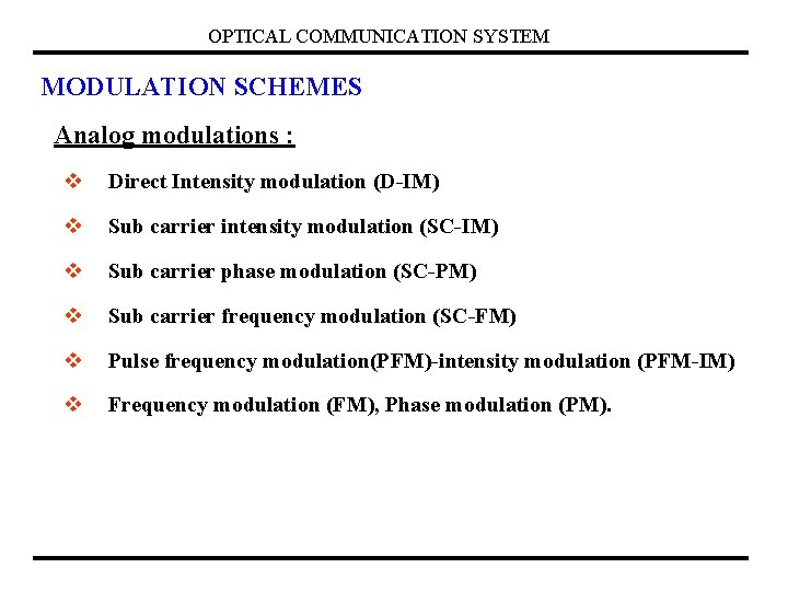 OPTICAL COMMUNICATION SYSTEM MODULATION SCHEMES Analog modulations : v Direct Intensity modulation (D-IM) v