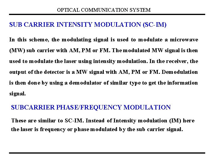 OPTICAL COMMUNICATION SYSTEM SUB CARRIER INTENSITY MODULATION (SC-IM) In this scheme, the modulating signal