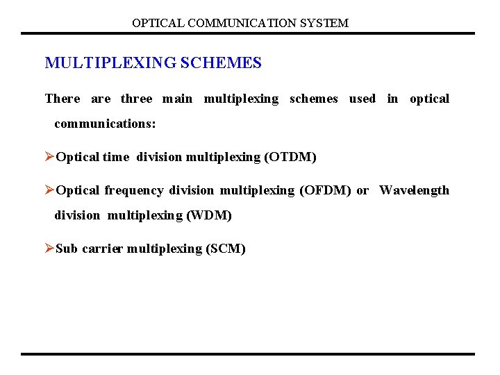 OPTICAL COMMUNICATION SYSTEM MULTIPLEXING SCHEMES There are three main multiplexing schemes used in optical