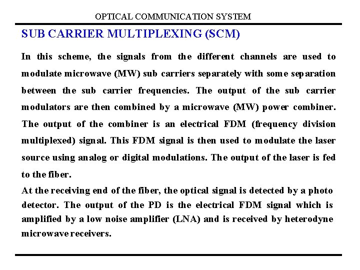 OPTICAL COMMUNICATION SYSTEM SUB CARRIER MULTIPLEXING (SCM) In this scheme, the signals from the