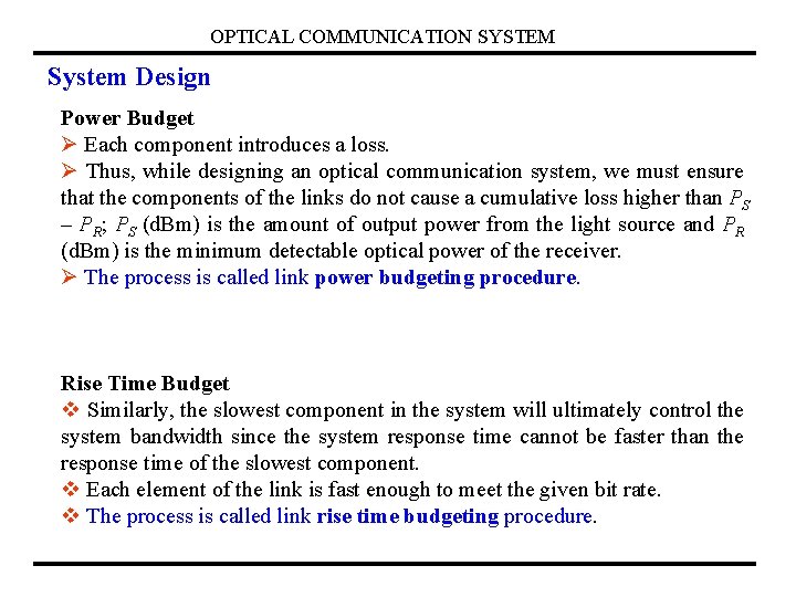 OPTICAL COMMUNICATION SYSTEM System Design Power Budget Ø Each component introduces a loss. Ø