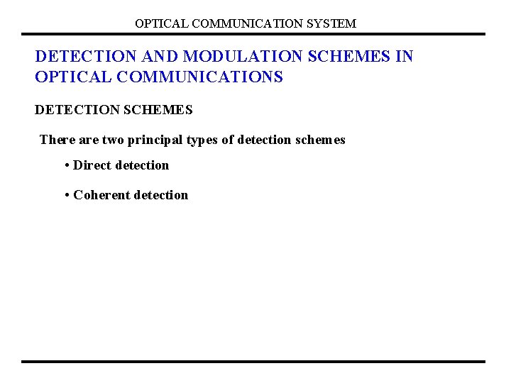 OPTICAL COMMUNICATION SYSTEM DETECTION AND MODULATION SCHEMES IN OPTICAL COMMUNICATIONS DETECTION SCHEMES There are