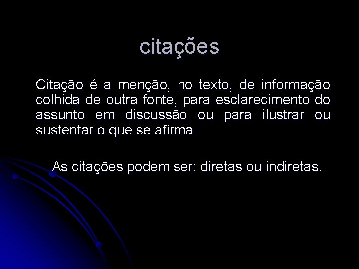 citações Citação é a menção, no texto, de informação colhida de outra fonte, para