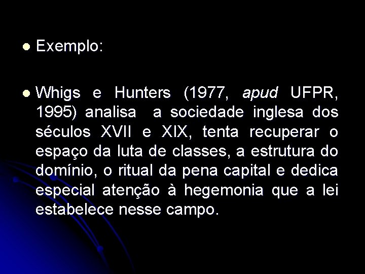 l Exemplo: l Whigs e Hunters (1977, apud UFPR, 1995) analisa a sociedade inglesa