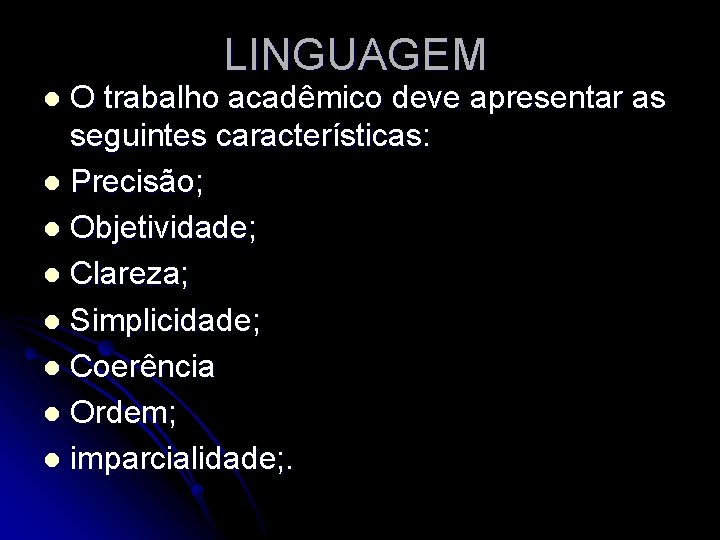 LINGUAGEM O trabalho acadêmico deve apresentar as seguintes características: l Precisão; l Objetividade; l