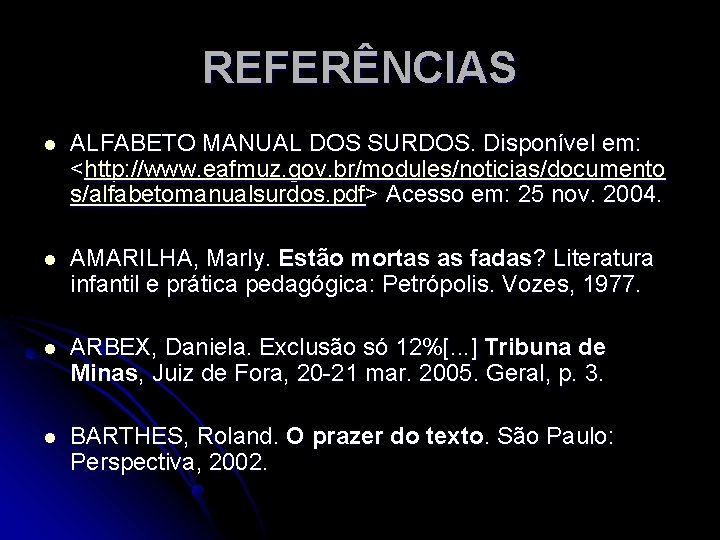 REFERÊNCIAS l ALFABETO MANUAL DOS SURDOS. Disponível em: <http: //www. eafmuz. gov. br/modules/noticias/documento s/alfabetomanualsurdos.