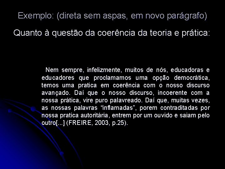 Exemplo: (direta sem aspas, em novo parágrafo) Quanto à questão da coerência da teoria